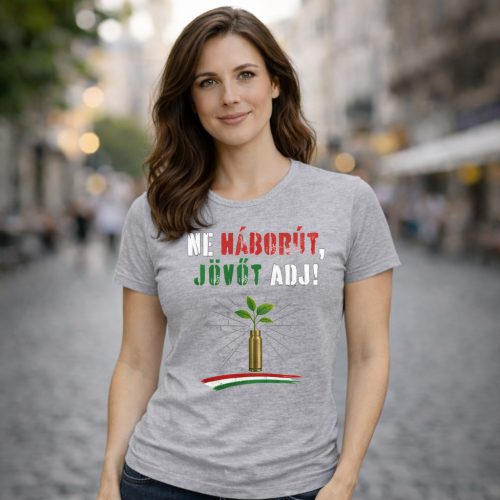 Ne háborút, jövőt adj! női póló (szürke)