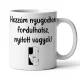 Hozzám nyugodtan fordulhatsz fehér bögre