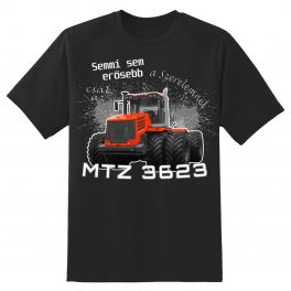 MTZ-3623- SEMMI SEM ERŐSEBB....Póló