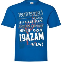   TRAKTORSZERELŐ VAGYOK,...MINDIG IGAZAM VAN  Póló Rövid UJJÚ KÉK