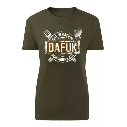 Eat Whateva Dafuk…Zöld női póló 
