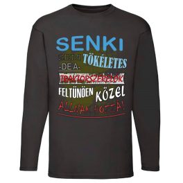 SENKI SEM TÖKÉLETES...   Póló HOSSZÚ UJJÚ FEKETE