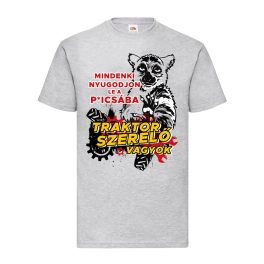   Mindenki nyugodjon le a picsába szürke póló (Traktorszerelő)