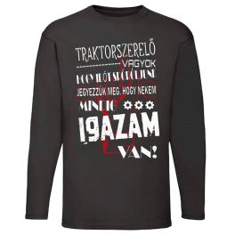   TRAKTORSZERELŐ VAGYOK,...MINDIG IGAZAM VAN  Póló HOSSZÚ UJJÚ FEKETE